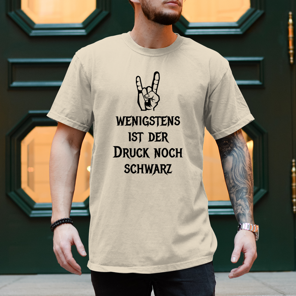 Herren T-Shirt "Wenigstens der Druck ist noch schwarz"