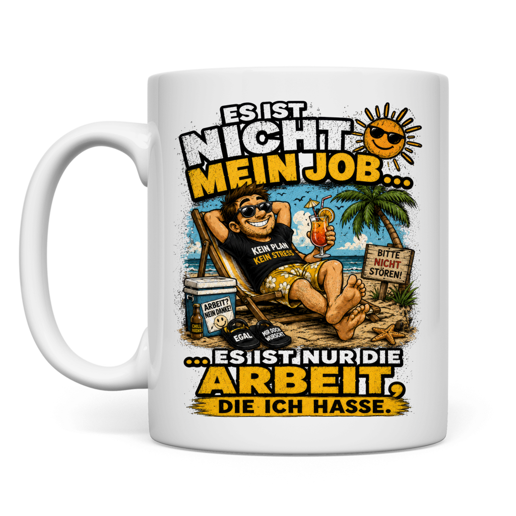 Tasse „Es ist nicht mein Job … es ist nur die Arbeit, die ich hasse“