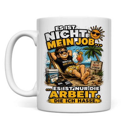 Tasse „Es ist nicht mein Job … es ist nur die Arbeit, die ich hasse“