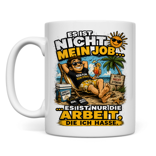 Tasse „Es ist nicht mein Job … es ist nur die Arbeit, die ich hasse“